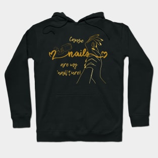 Cause Nails Are My 'Nail'ture! A Funny Gift for a Manicurist Hoodie